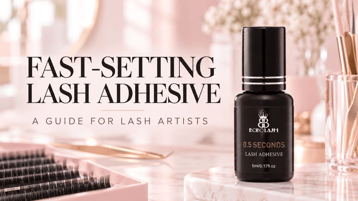 Fast-Setting Lash Adhesive: A 0.5-Second Glue Guide for Lash Artists - BOBOLASH